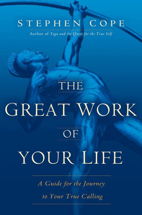 The Great Work of Your Life: A Guide for the Journey to Your True Calling by Stephen Cope