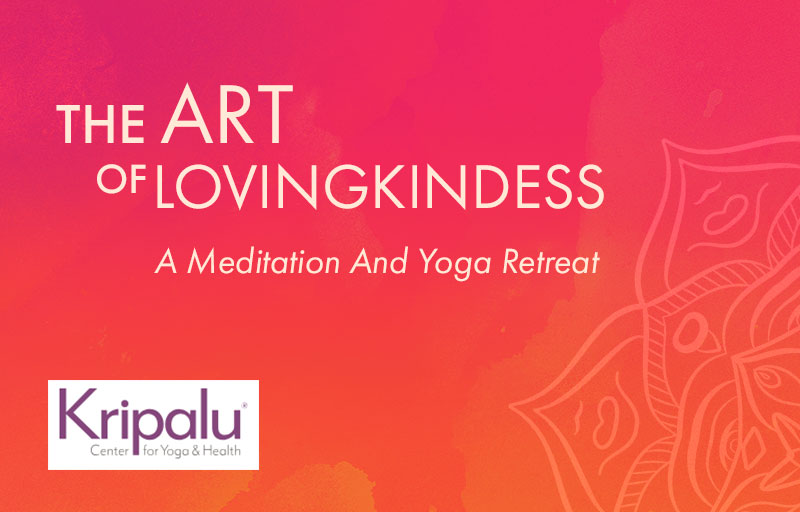 Kripalu 2022 - THE ART OF LOVING-KINDNESS A Meditation And Yoga Retreat
