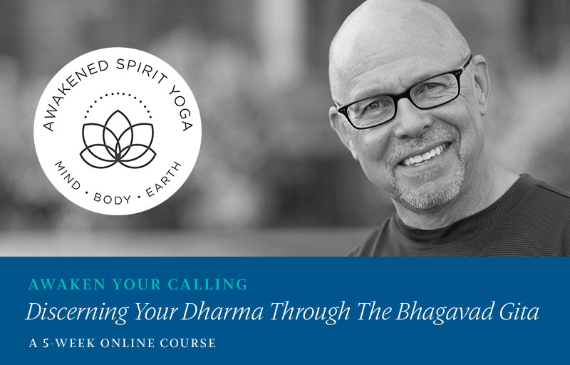 DISCERNING YOUR DHARMA THROUGH THE BHAGAVAD GITA - 2022 5-week online course with Stephen Cope - Awakened Heart Yoga