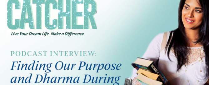 The Dream Catcher Podcast with Seline Shenoy: Finding Our Purpose and Dharma During Difficult Times with Stephen Cope